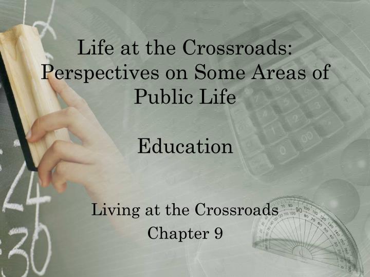 life at the crossroads perspectives on some areas of public life education