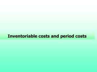 Inventoriable costs and period costs
