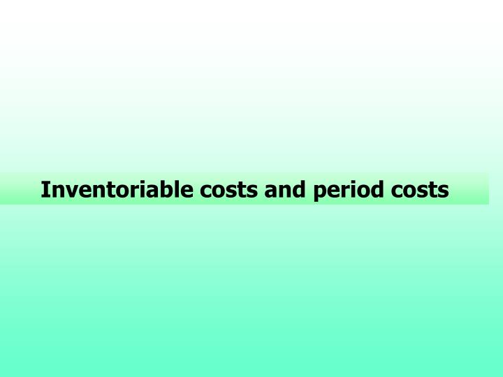 inventoriable costs and period costs