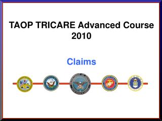 TAOP TRICARE Advanced Course 2010 Claims