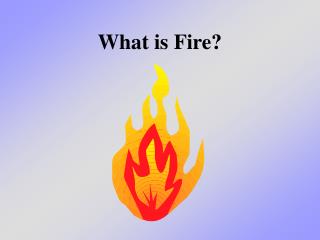 What is Fire?