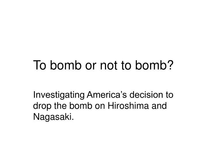 to bomb or not to bomb