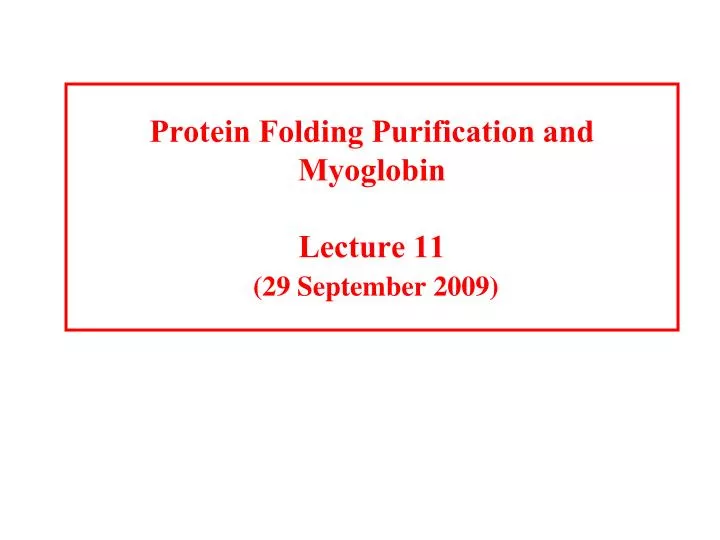 protein folding purification and myoglobin lecture 11 29 september 2009