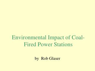 Environmental Impact of Coal- Fired Power Stations