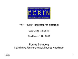 WP 4. GMP faciliteter för bioterapi SWECRIN Temamöte Stockholm, 1 Oct 2008 Pontus Blomberg Karolinska Universitetssjukhu
