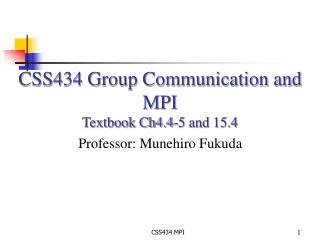CSS434 Group Communication and MPI Textbook Ch4.4-5 and 15.4