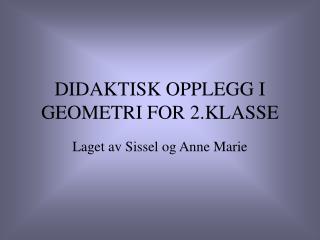 DIDAKTISK OPPLEGG I GEOMETRI FOR 2.KLASSE
