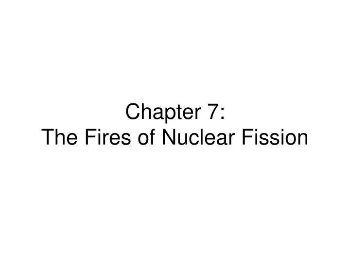 chapter 7 the fires of nuclear fission