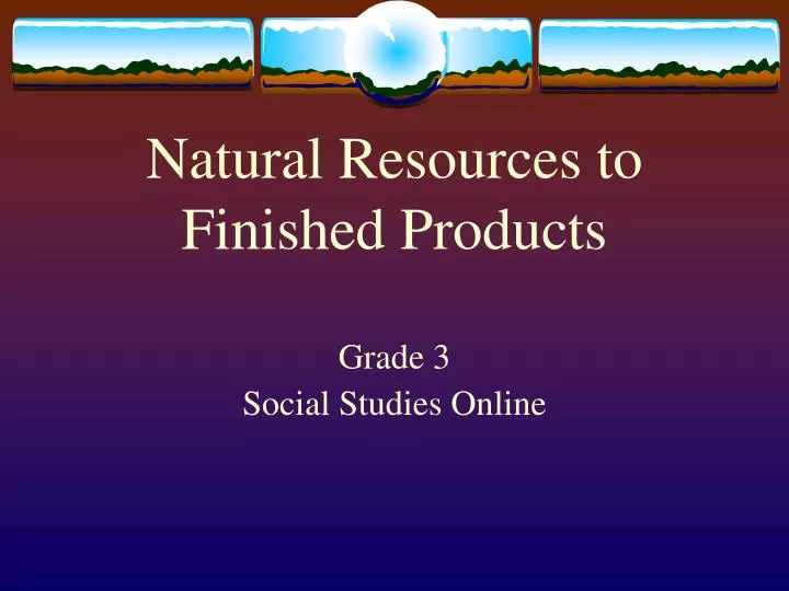 natural resources to finished products