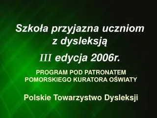 Szkoła przyjazna uczniom z dysleksją III edycja 2006r.