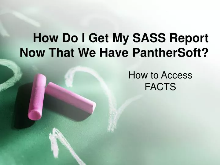 how do i get my sass report now that we have panthersoft