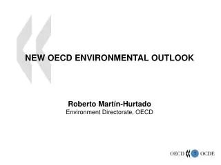 NEW OECD ENVIRONMENTAL OUTLOOK Roberto Martín-Hurtado Environment Directorate, OECD