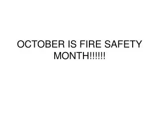 OCTOBER IS FIRE SAFETY MONTH!!!!!!
