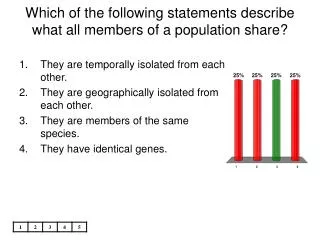 Which of the following statements describe what all members of a population share?