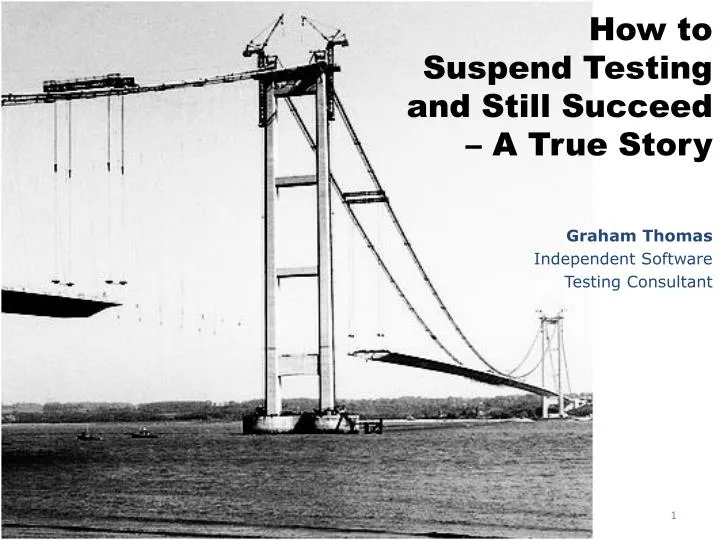 how to suspend testing and still succeed a true story