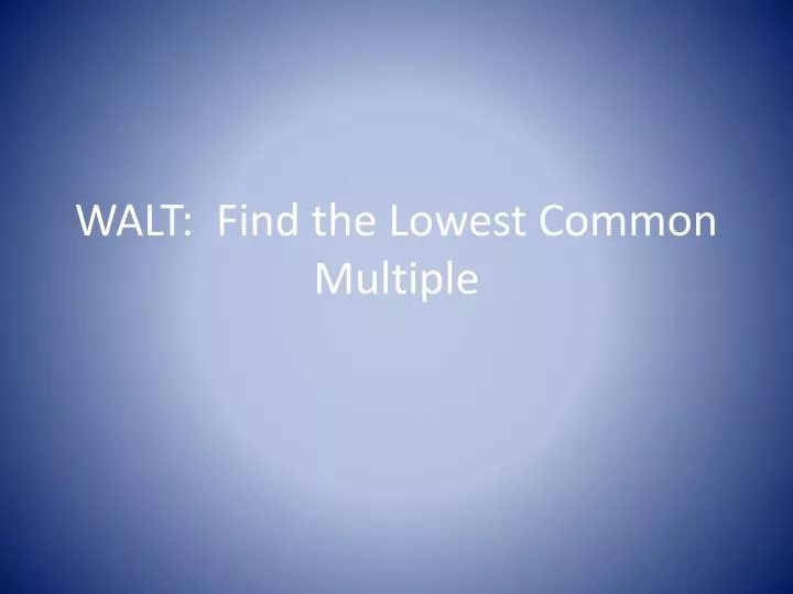 walt find the lowest common multiple