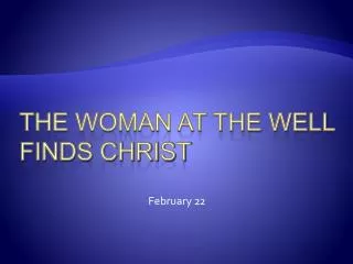 The Woman at the well finds Christ