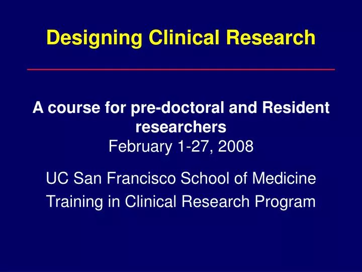 designing clinical research a course for pre doctoral and resident researchers february 1 27 2008