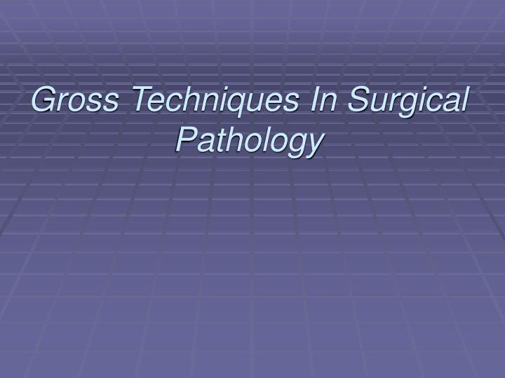 gross techniques in surgical pathology