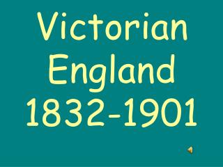 Victorian England 1832-1901