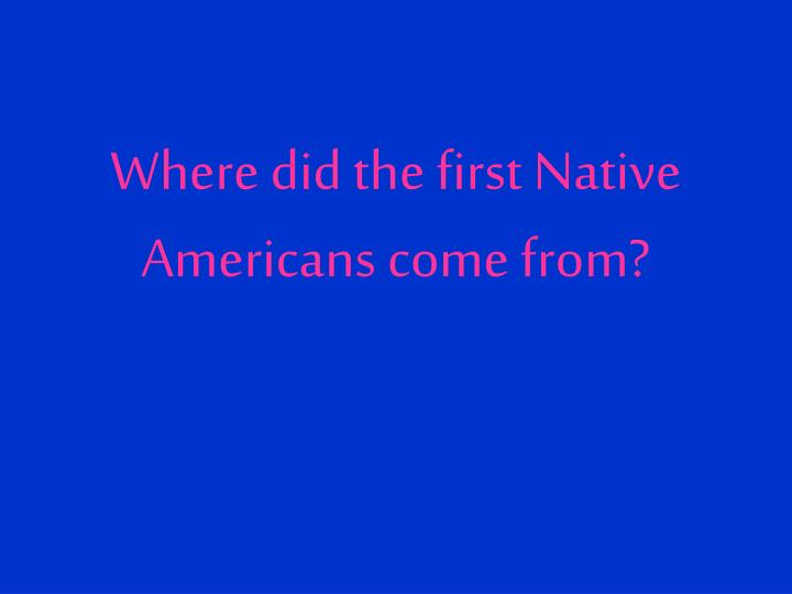 where did the first native americans come from