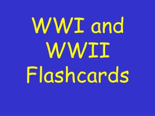 WWI and WWII Flashcards