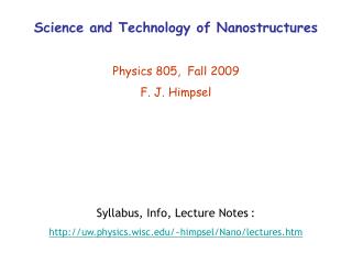 Science and Technology of Nanostructures Physics 805, Fall 2009 F. J. Himpsel