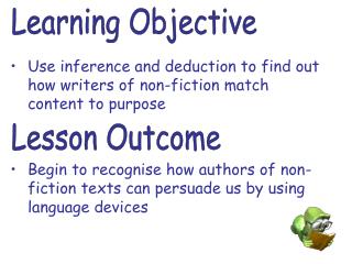 Use inference and deduction to find out how writers of non-fiction match content to purpose