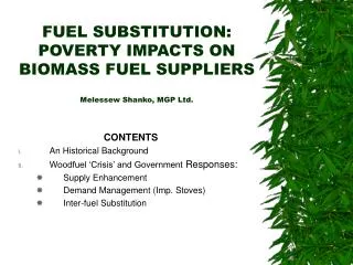 FUEL SUBSTITUTION: POVERTY IMPACTS ON BIOMASS FUEL SUPPLIERS Melessew Shanko, MGP Ltd.