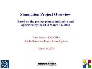Simulation Project Overview Based on the project plan submitted to and approved by the SC2 March 14, 2003