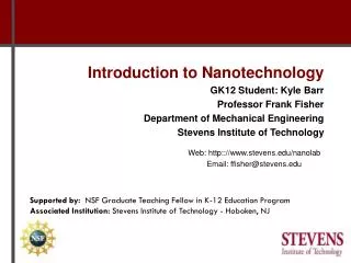 Introduction to Nanotechnology GK12 Student: Kyle Barr Professor Frank Fisher Department of Mechanical Engineering Steve