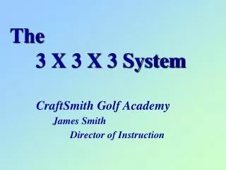 The 3 X 3 X 3 System