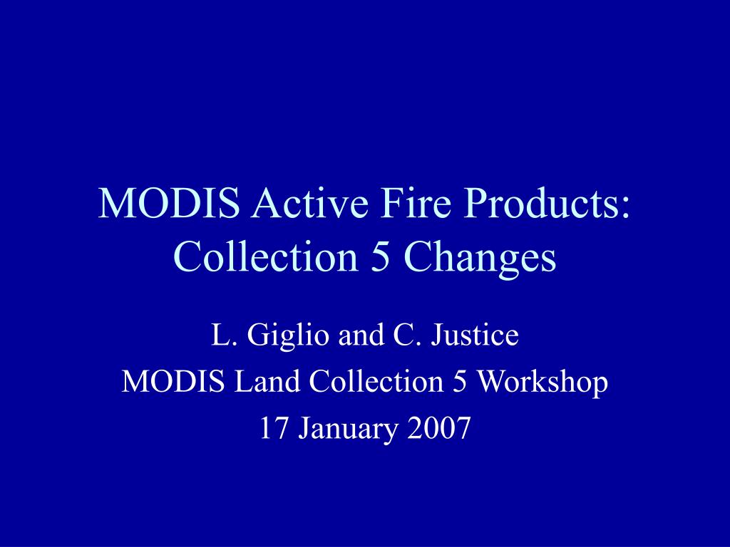 PPT - MODIS Active Fire Products: Collection 5 Changes PowerPoint ...