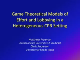 Game Theoretical Models of Effort and Lobbying in a Heterogeneous CPR Setting