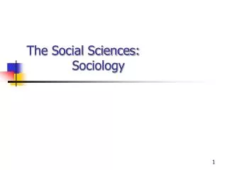 The Social Sciences: 		Sociology