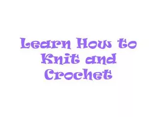 Learn How to Knit and Crochet