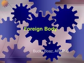 Foreign Body