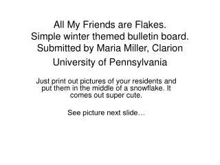 All My Friends are Flakes. Simple winter themed bulletin board. Submitted by Maria Miller, Clarion University of Penn