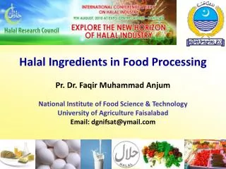 Halal Ingredients in Food Processing Pr. Dr. Faqir Muhammad Anjum National Institute of Food Science &amp; Technology Un