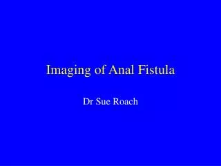 Imaging of Anal Fistula