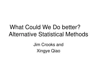 What Could We Do better?	 Alternative Statistical Methods