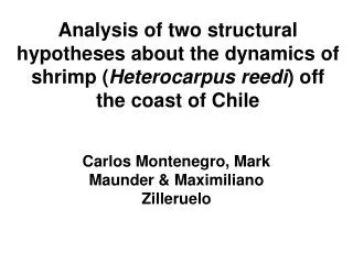 Analysis of two structural hypotheses about the dynamics of shrimp ( Heterocarpus reedi ) off the coast of Chile