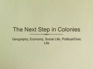 The Next Step in Colonies