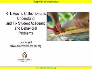 RTI: How to Collect Data to Understand and Fix Student Academic and Behavioral Problems Jim Wright interventioncentral