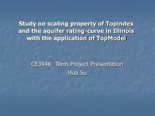 Study on scaling property of Topindex and the aquifer rating-curve in Illinois with the application of TopModel CE394K