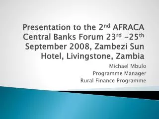 Presentation to the 2 nd AFRACA Central Banks Forum 23 rd -25 th September 2008, Zambezi Sun Hotel, Livingstone, Zamb