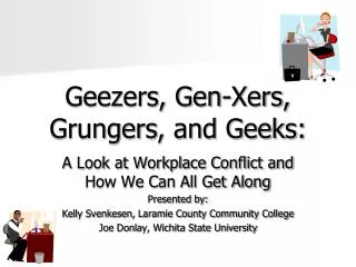 Geezers, Gen- Xers , Grungers , and Geeks: