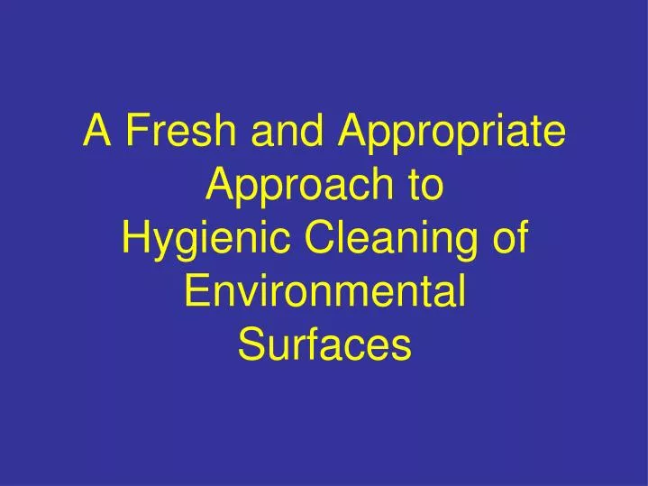 a fresh and appropriate approach to hygienic cleaning of environmental surfaces