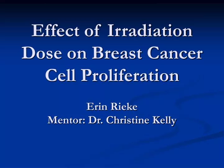 effect of irradiation dose on breast cancer cell proliferation erin rieke mentor dr christine kelly