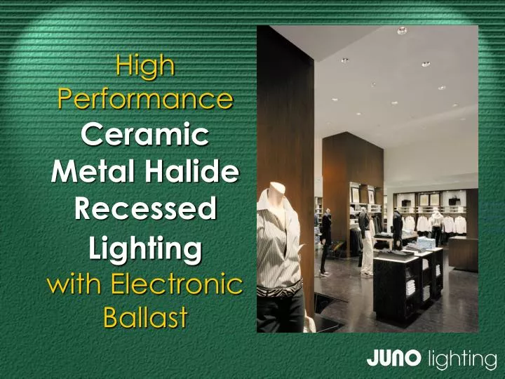 high performance ceramic metal halide recessed lighting with electronic ballast